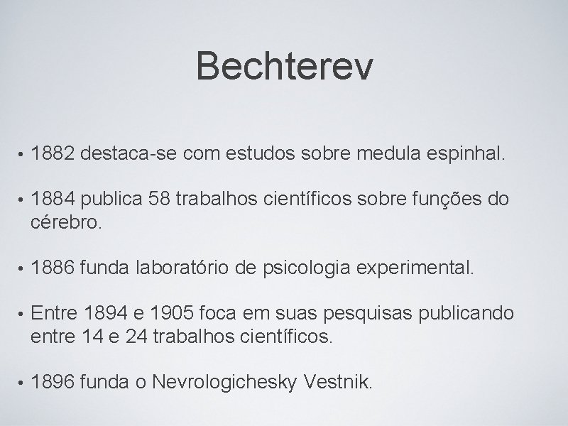 Bechterev • 1882 destaca-se com estudos sobre medula espinhal. • 1884 publica 58 trabalhos