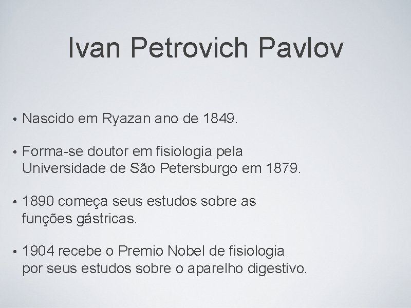 Ivan Petrovich Pavlov • Nascido em Ryazan ano de 1849. • Forma-se doutor em