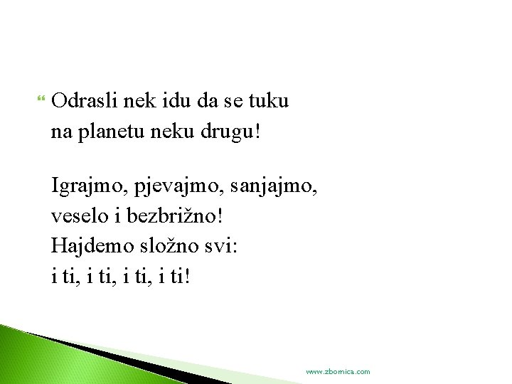  Odrasli nek idu da se tuku na planetu neku drugu! Igrajmo, pjevajmo, sanjajmo,