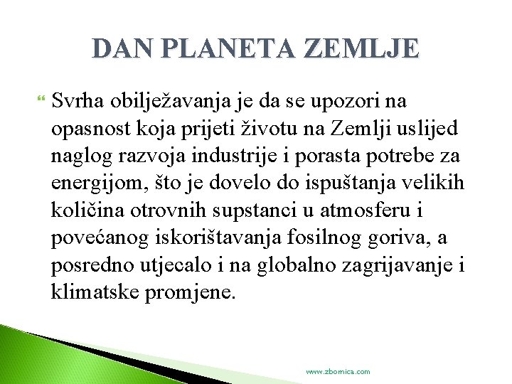 DAN PLANETA ZEMLJE Svrha obilježavanja je da se upozori na opasnost koja prijeti životu