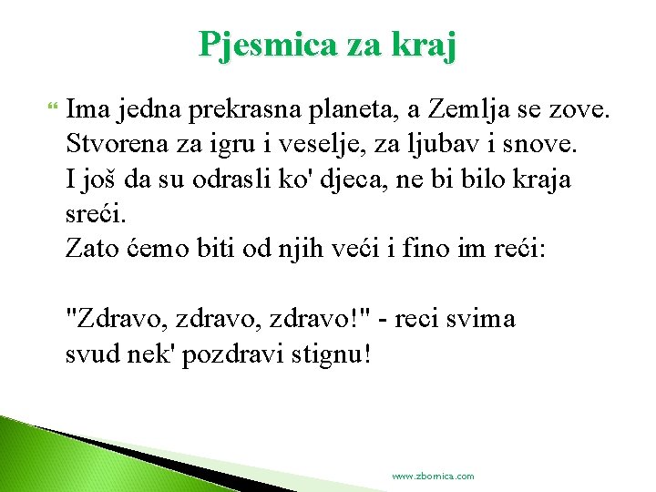 Pjesmica za kraj Ima jedna prekrasna planeta, a Zemlja se zove. Stvorena za igru