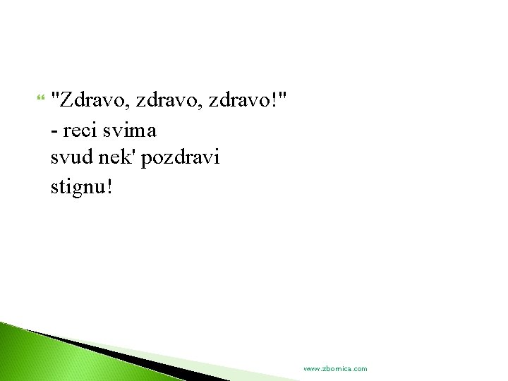  "Zdravo, zdravo!" - reci svima svud nek' pozdravi stignu! www. zbornica. com 