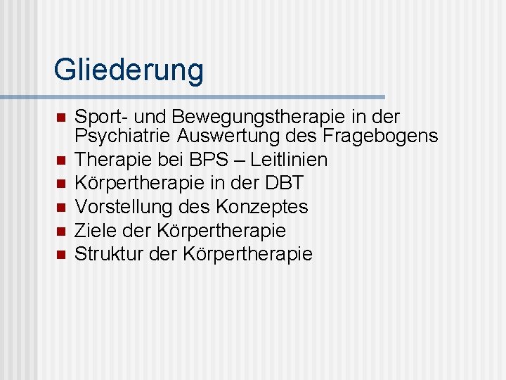 Gliederung n n n Sport- und Bewegungstherapie in der Psychiatrie Auswertung des Fragebogens Therapie