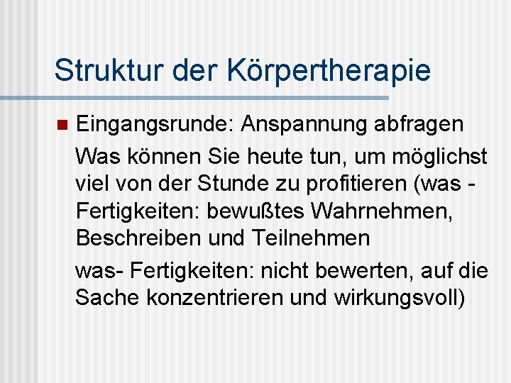 Struktur der Körpertherapie n Eingangsrunde: Anspannung abfragen Was können Sie heute tun, um möglichst