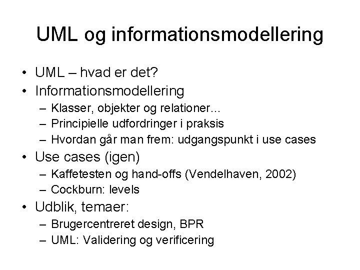 UML og informationsmodellering • UML – hvad er det? • Informationsmodellering – Klasser, objekter