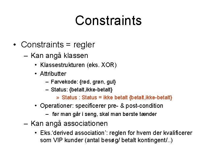 Constraints • Constraints = regler – Kan angå klassen • Klassestrukturen (eks. XOR) •