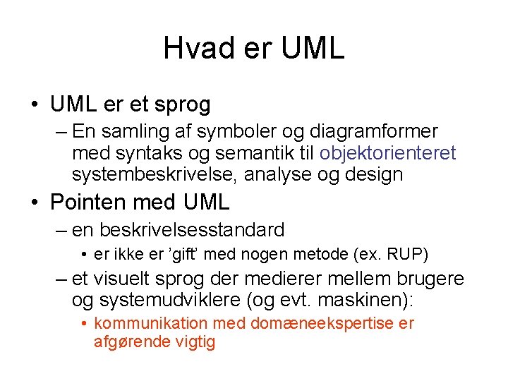 Hvad er UML • UML er et sprog – En samling af symboler og