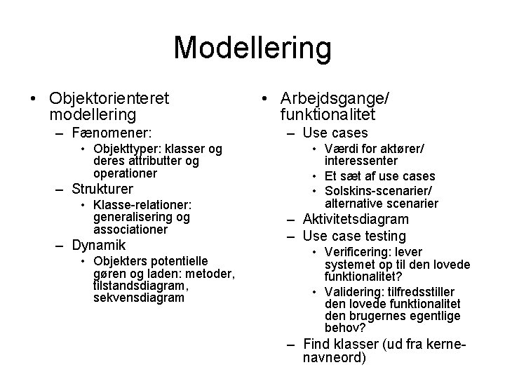 Modellering • Objektorienteret modellering • Arbejdsgange/ funktionalitet – Fænomener: – Use cases • Objekttyper: