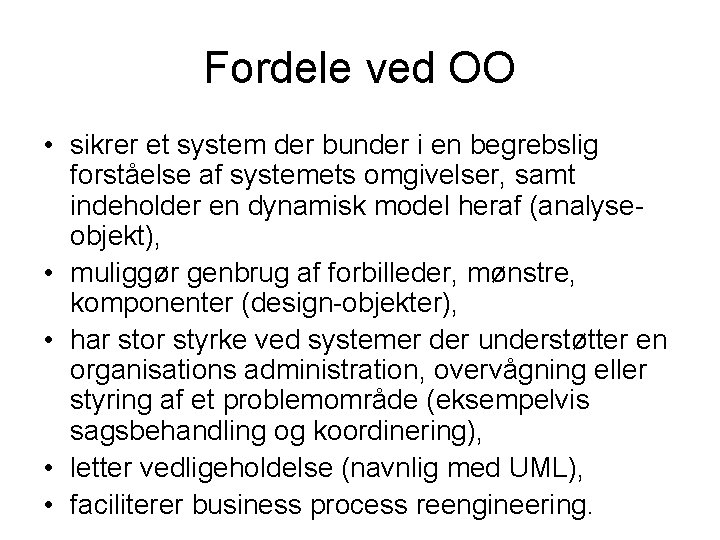 Fordele ved OO • sikrer et system der bunder i en begrebslig forståelse af