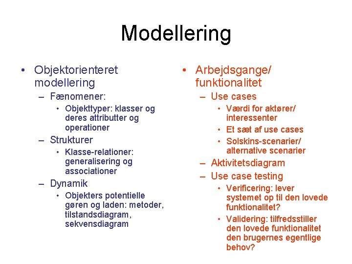 Modellering • Objektorienteret modellering • Arbejdsgange/ funktionalitet – Fænomener: – Use cases • Objekttyper: