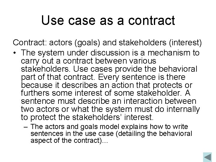 Use case as a contract Contract: actors (goals) and stakeholders (interest) • The system
