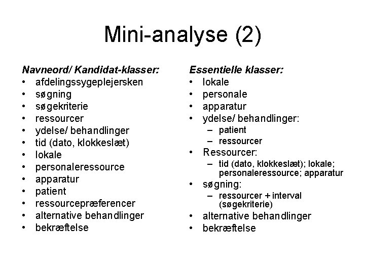 Mini-analyse (2) Navneord/ Kandidat-klasser: • afdelingssygeplejersken • søgning • søgekriterie • ressourcer • ydelse/