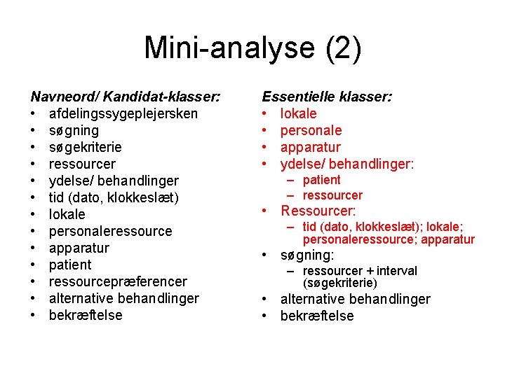 Mini-analyse (2) Navneord/ Kandidat-klasser: • afdelingssygeplejersken • søgning • søgekriterie • ressourcer • ydelse/