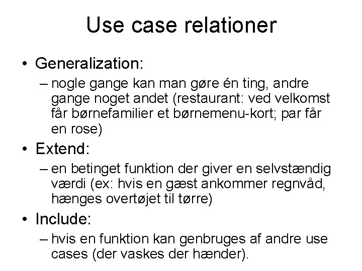 Use case relationer • Generalization: – nogle gange kan man gøre én ting, andre