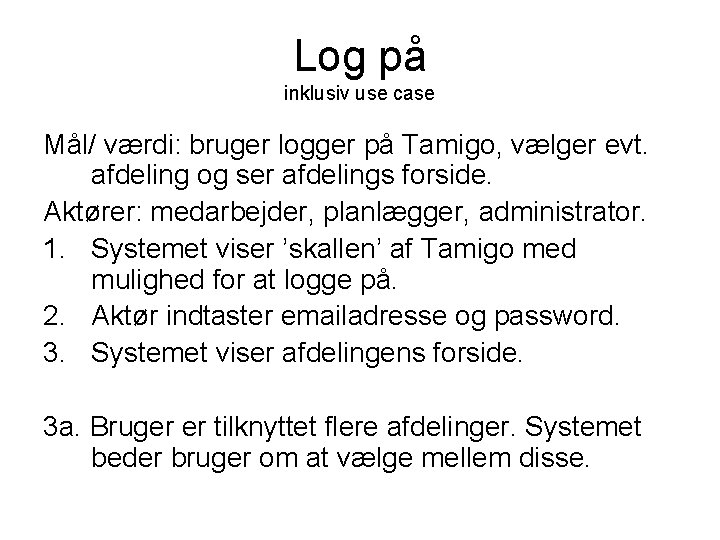 Log på inklusiv use case Mål/ værdi: bruger logger på Tamigo, vælger evt. afdeling