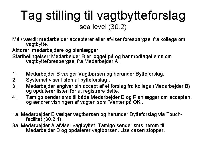 Tag stilling til vagtbytteforslag sea level (30. 2) Mål/ værdi: medarbejder accepterer eller afviser