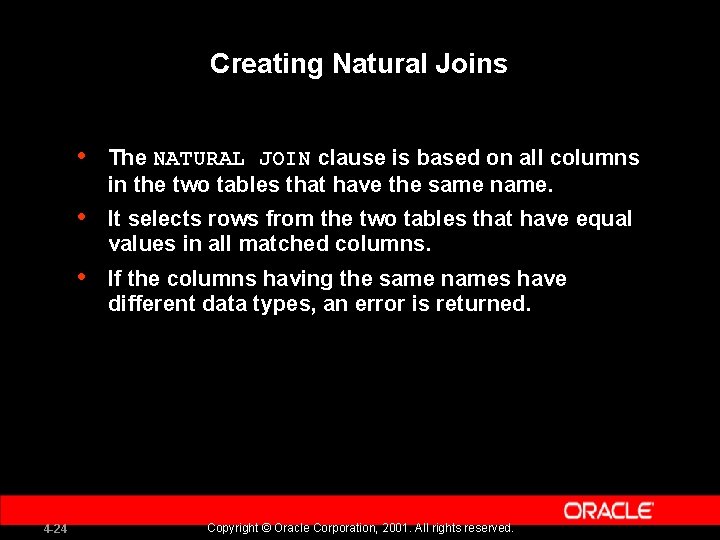 Creating Natural Joins 4 -24 • The NATURAL JOIN clause is based on all