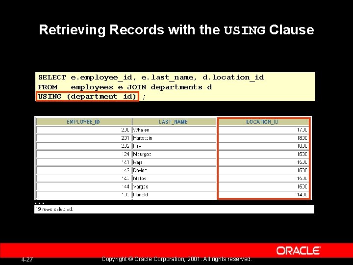Retrieving Records with the USING Clause SELECT e. employee_id, e. last_name, d. location_id FROM