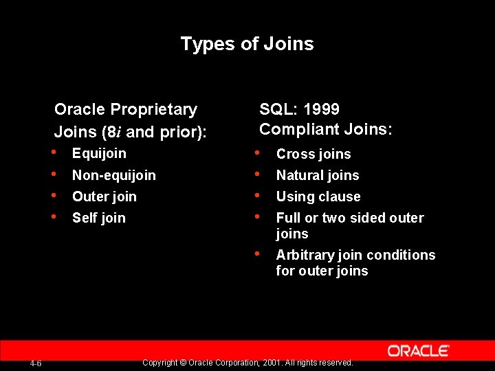 Types of Joins 4 -6 Oracle Proprietary Joins (8 i and prior): SQL: 1999