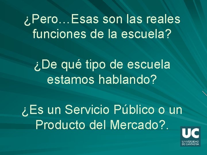 ¿Pero…Esas son las reales funciones de la escuela? ¿De qué tipo de escuela estamos