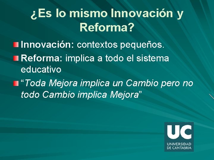 ¿Es lo mismo Innovación y Reforma? Innovación: contextos pequeños. Reforma: implica a todo el