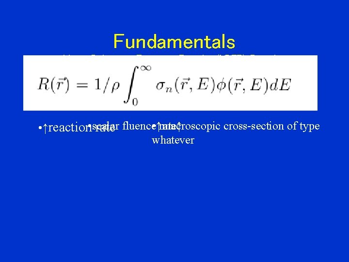Fundamentals Linear Boltzmann Transport Equation (LBTE)-Reaction cross-section of type rate↑ • ↑reaction • scalar