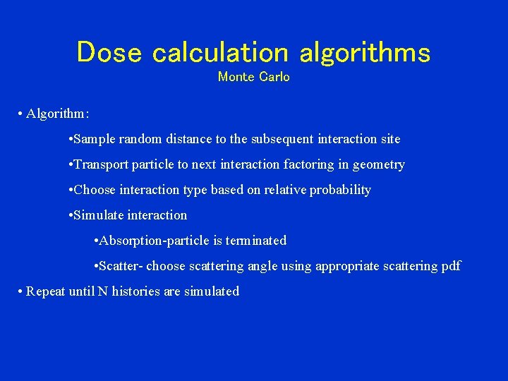 Dose calculation algorithms Monte Carlo • Algorithm: • Sample random distance to the subsequent
