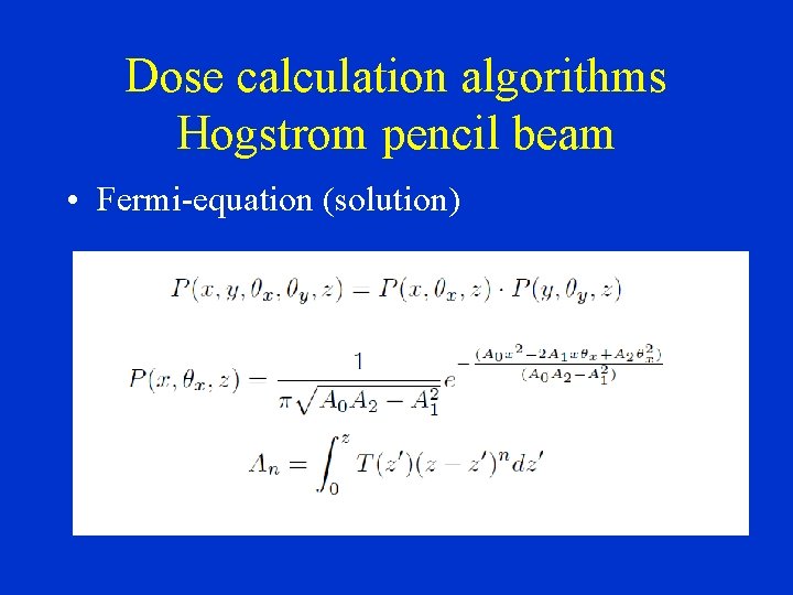 Dose calculation algorithms Hogstrom pencil beam • Fermi-equation (solution) 
