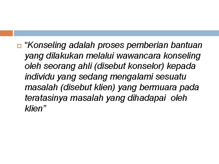  “Konseling adalah proses pemberian bantuan yang dilakukan melalui wawancara konseling oleh seorang ahli