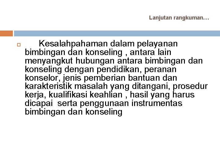 Lanjutan rangkuman… Kesalahpahaman dalam pelayanan bimbingan dan konseling , antara lain menyangkut hubungan antara