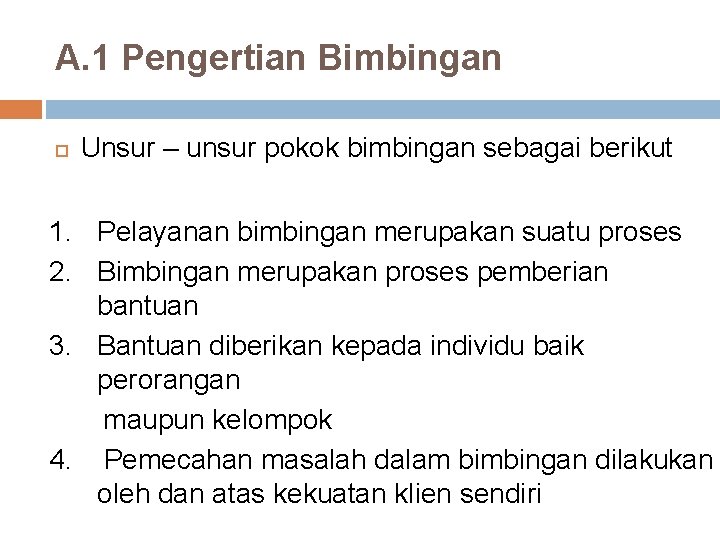 A. 1 Pengertian Bimbingan Unsur – unsur pokok bimbingan sebagai berikut 1. Pelayanan bimbingan