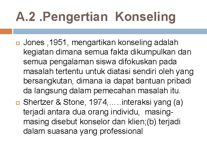 A. 2. Pengertian Konseling Jones , 1951, mengartikan konseling adalah kegiatan dimana semua fakta
