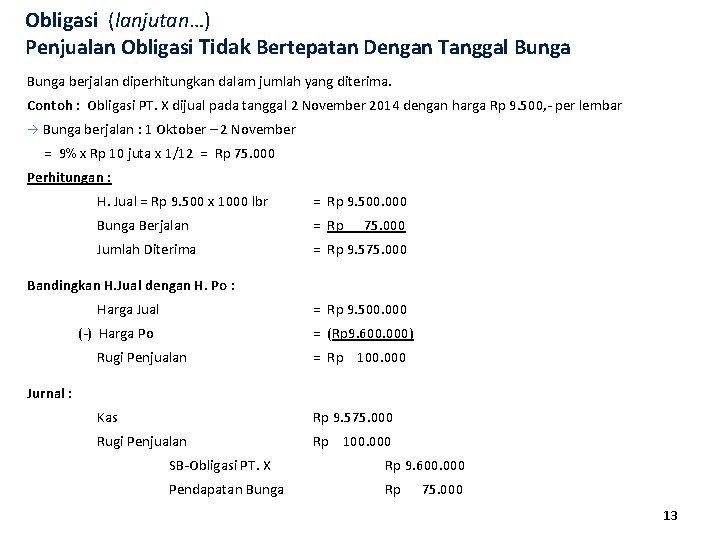 Obligasi (lanjutan…) Penjualan Obligasi Tidak Bertepatan Dengan Tanggal Bunga berjalan diperhitungkan dalam jumlah yang