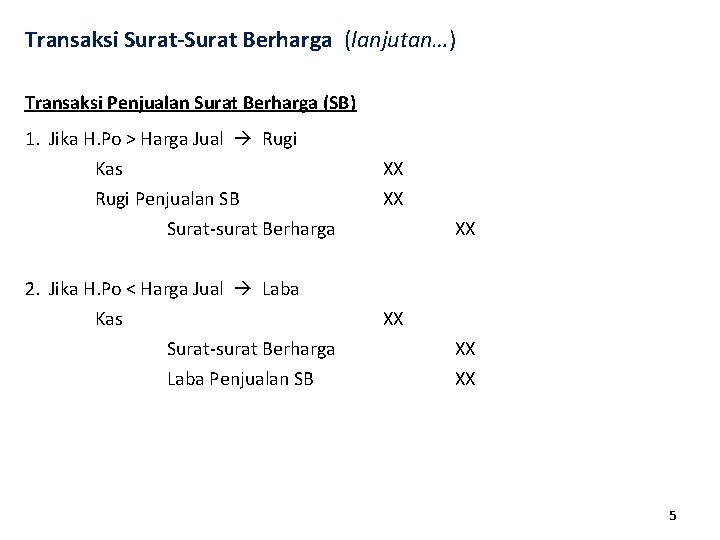 Transaksi Surat-Surat Berharga (lanjutan…) Transaksi Penjualan Surat Berharga (SB) 1. Jika H. Po >