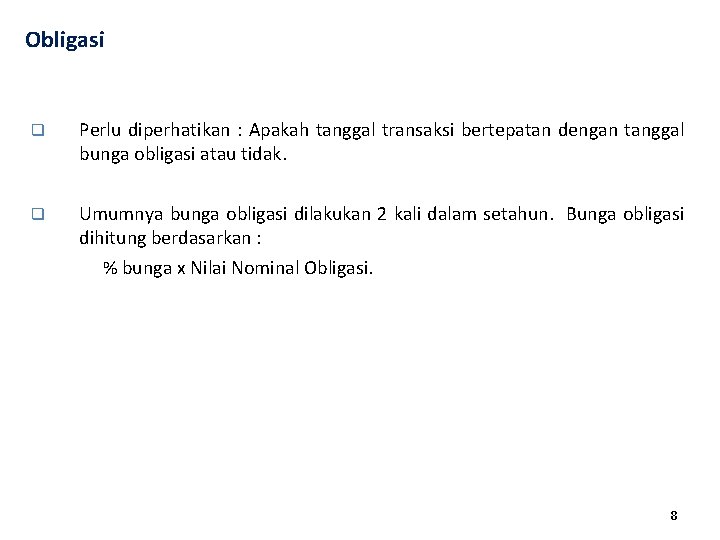 Obligasi q Perlu diperhatikan : Apakah tanggal transaksi bertepatan dengan tanggal bunga obligasi atau