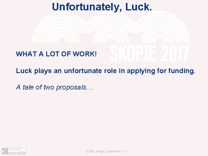 Unfortunately, Luck. WHAT A LOT OF WORK! Luck plays an unfortunate role in applying