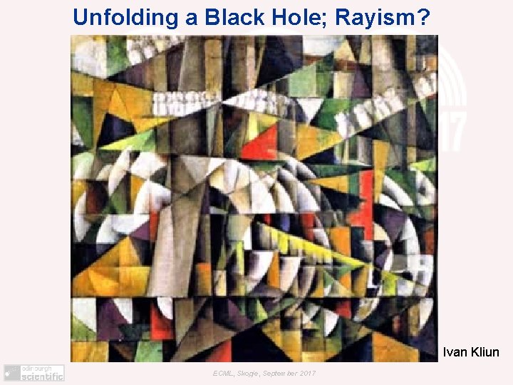 Unfolding a Black Hole; Rayism? Ivan Kliun ECML, Skopje, September 2017 