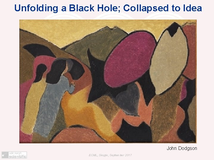 Unfolding a Black Hole; Collapsed to Idea John Dodgson ECML, Skopje, September 2017 