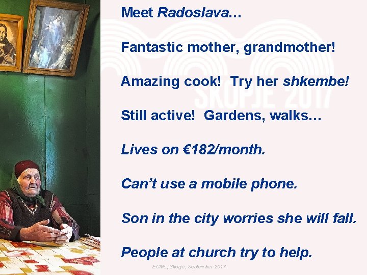 Meet Radoslava… Fantastic mother, grandmother! Amazing cook! Try her shkembe! Still active! Gardens, walks…