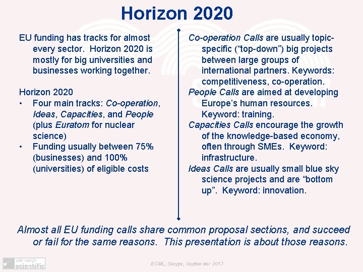 Horizon 2020 EU funding has tracks for almost every sector. Horizon 2020 is mostly