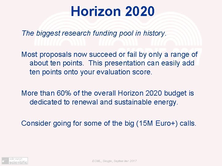 Horizon 2020 The biggest research funding pool in history. Most proposals now succeed or