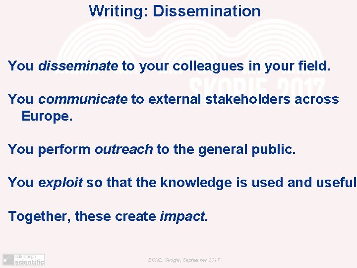 Writing: Dissemination You disseminate to your colleagues in your field. You communicate to external