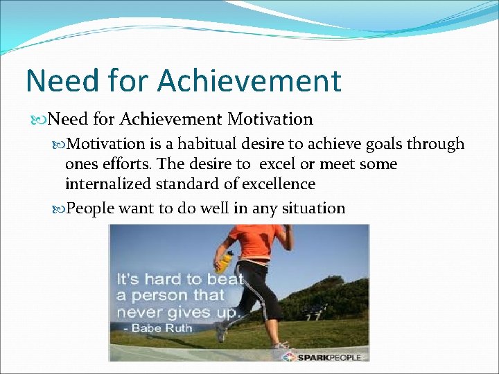 Need for Achievement Motivation is a habitual desire to achieve goals through ones efforts.