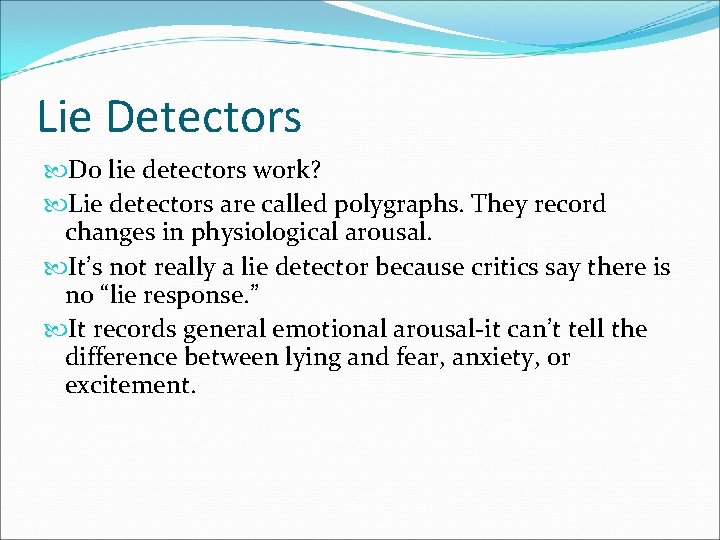 Lie Detectors Do lie detectors work? Lie detectors are called polygraphs. They record changes