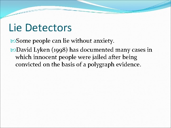 Lie Detectors Some people can lie without anxiety. David Lyken (1998) has documented many