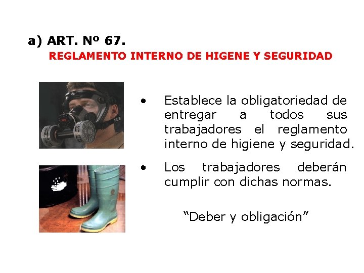 a) ART. Nº 67. REGLAMENTO INTERNO DE HIGENE Y SEGURIDAD • Establece la obligatoriedad