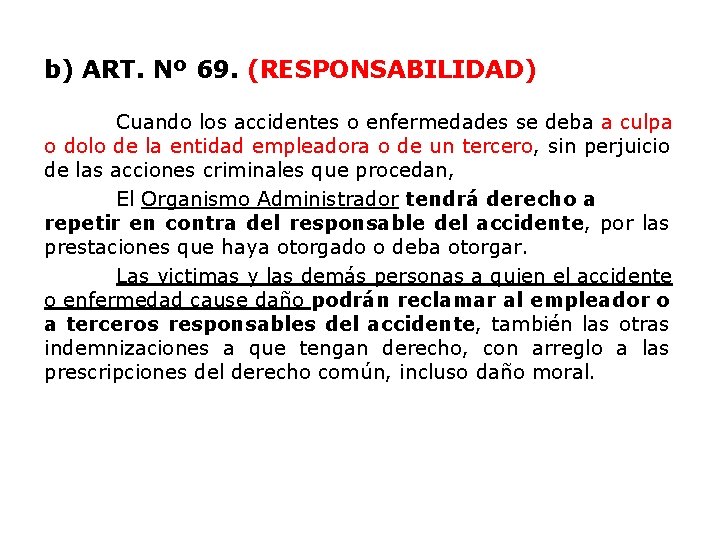 b) ART. Nº 69. (RESPONSABILIDAD) Cuando los accidentes o enfermedades se deba a culpa