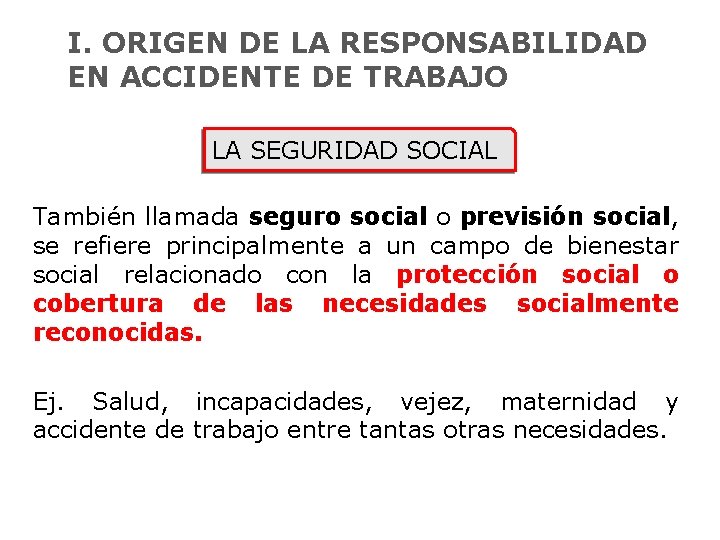 I. ORIGEN DE LA RESPONSABILIDAD EN ACCIDENTE DE TRABAJO LA SEGURIDAD SOCIAL También llamada