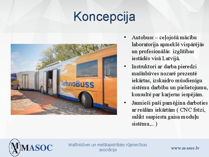 Koncepcija • Autobuss – ceļojošā mācību laboratorija apmeklē vispārējās un profesionālās izglītības iestādēs visā