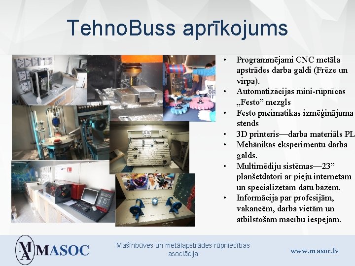 Tehno. Buss aprīkojums • • Programmējami CNC metāla apstrādes darba galdi (Frēze un virpa).